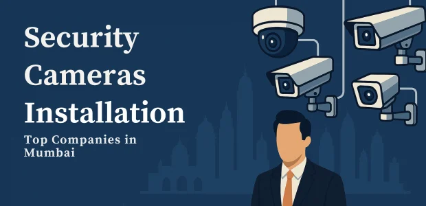 Top Companies That Install Security Cameras in Mumbai